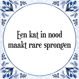 Spreuk Een kat in nood
maakt rare sprongen