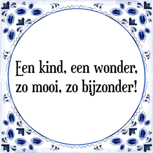 Spreuk Een kind, een wonder,
zo mooi, zo bijzonder!