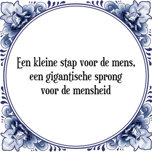 Spreuk Een kleine stap voor de mens,
een gigantische sprong
voor de mensheid