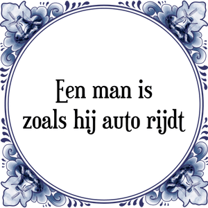 Spreuk Een man is
zoals hij auto rijdt