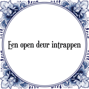 Spreuk Een open deur intrappen