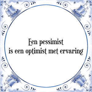 Spreuk Een pessimist
is een optimist met ervaring