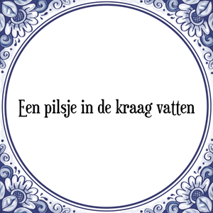 Spreuk Een pilsje in de kraag vatten