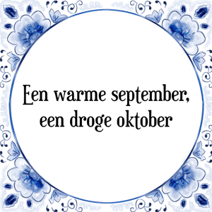 Spreuk Een warme september,
een droge oktober