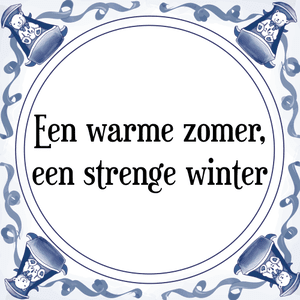 Spreuk Een warme zomer,
een strenge winter