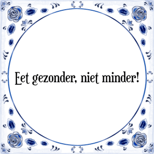 Spreuk Eet gezonder, niet minder!