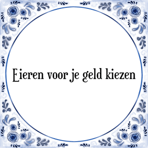 Spreuk Eieren voor je geld kiezen