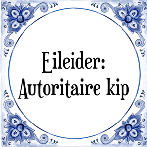 Spreuk Eileider:
Autoritaire kip