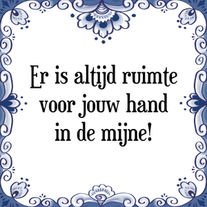 Spreuk Er is altijd ruimte
voor jouw hand
in de mijne!