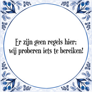 Spreuk Er zijn geen regels hier;
wij proberen iets te bereiken!