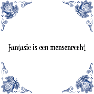 Spreuk Fantasie is een mensenrecht