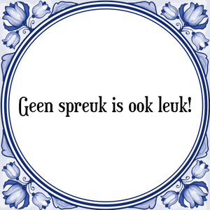 Spreuk Geen spreuk is ook leuk!