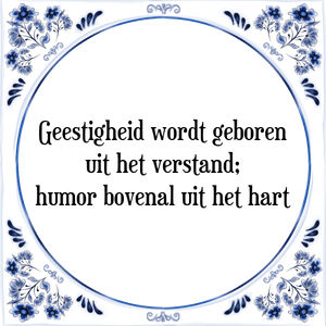 Spreuk Geestigheid wordt geboren
uit het verstand;
humor bovenal uit het hart