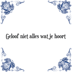 Spreuk Geloof niet alles wat je hoort