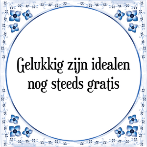 Spreuk Gelukkig zijn idealen
nog steeds gratis