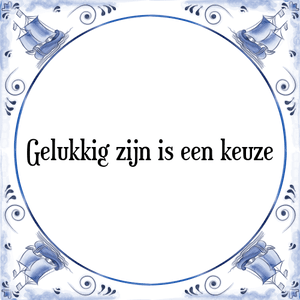 Spreuk Gelukkig zijn is een keuze