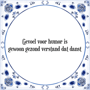 Spreuk Gevoel voor humor is
gewoon gezond verstand dat danst