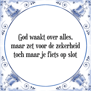 Spreuk God waakt over alles,
maar zet voor de zekerheid
toch maar je fiets op slot