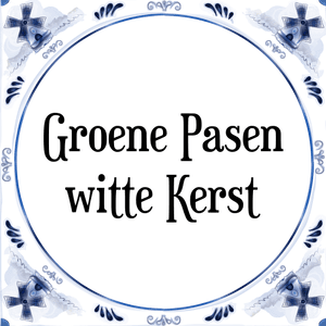 Spreuk Groene Pasen
witte Kerst