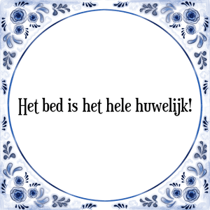 Spreuk Het bed is het hele huwelijk!