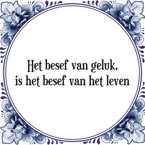 Spreuk Het besef van geluk,
is het besef van het leven