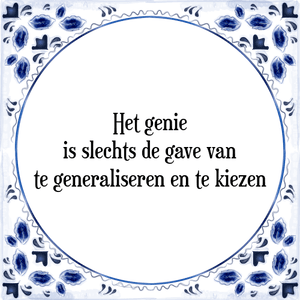 Spreuk Het genie
is slechts de gave van
te generaliseren en te kiezen