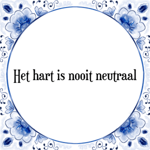 Spreuk Het hart is nooit neutraal