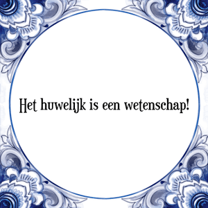 Spreuk Het huwelijk is een wetenschap!