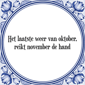 Spreuk Het laatste weer van oktober,
reikt november de hand