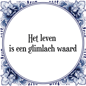 Spreuk Het leven 
is een glimlach waard