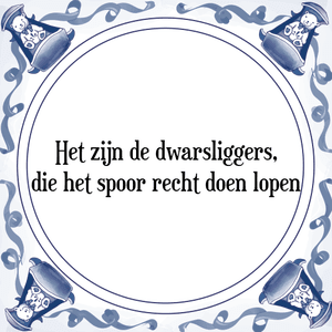 Spreuk Het zijn de dwarsliggers,
die het spoor recht doen lopen