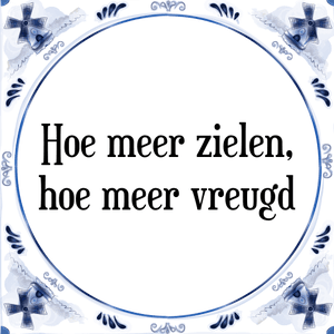 Spreuk Hoe meer zielen,
hoe meer vreugd