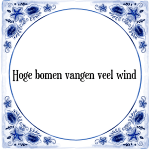 Spreuk Hoge bomen vangen veel wind