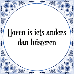 Spreuk Horen is iets anders
dan luisteren