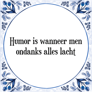 Spreuk Humor is wanneer men
ondanks alles lacht