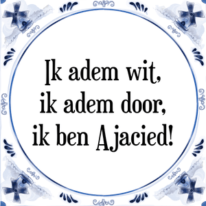 Spreuk Ik adem wit,
ik adem door,
ik ben Ajacied!