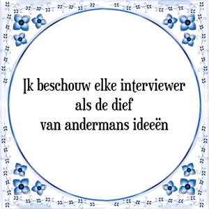 Spreuk Ik beschouw elke interviewer
als de dief
van andermans ideeën