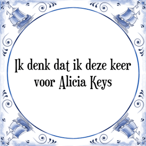 Spreuk Ik denk dat ik deze keer
voor Alicia Keys