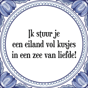 Spreuk Ik stuur je
een eiland vol kusjes
in een zee van liefde!