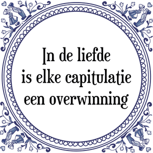 Spreuk In de liefde
is elke capitulatie
een overwinning