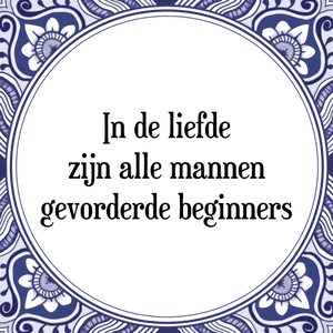 Spreuk In de liefde
zijn alle mannen
gevorderde beginners