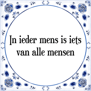 Spreuk In ieder mens is iets
van alle mensen