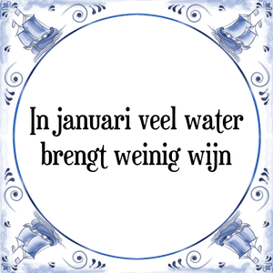 Spreuk In januari veel water
brengt weinig wijn