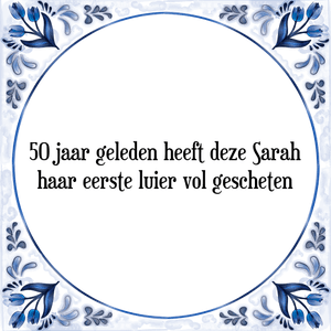 Spreuk 50 jaar geleden heeft deze Sarah
haar eerste luier vol gescheten