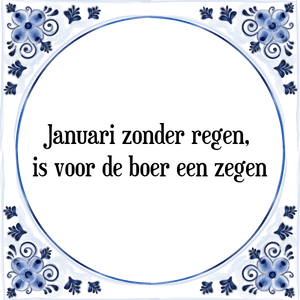 Spreuk Januari zonder regen, 
is voor de boer een zegen