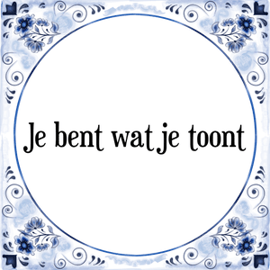 Spreuk Je bent wat je toont