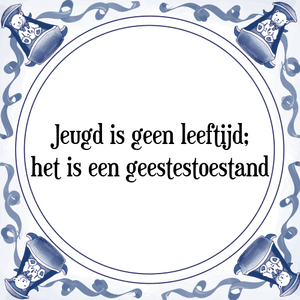 Spreuk Jeugd is geen leeftijd;
het is een geestestoestand