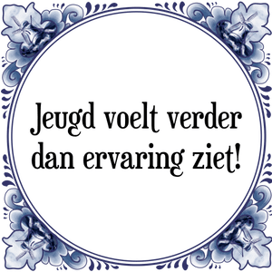 Spreuk Jeugd voelt verder
dan ervaring ziet!