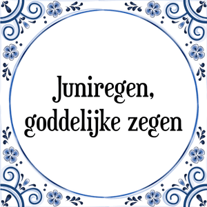 Spreuk Juniregen,
goddelijke zegen