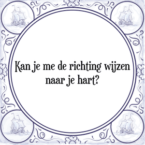 Spreuk Kan je me de richting wijzen
naar je hart?